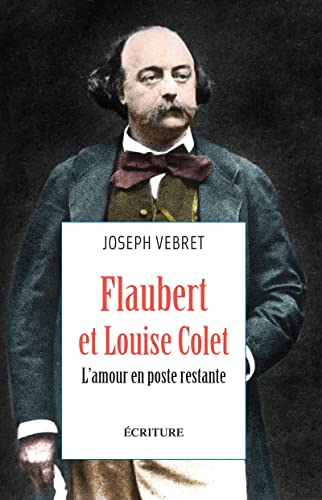 Flaubert et Louise Colet : l'amour en poste restante : récit