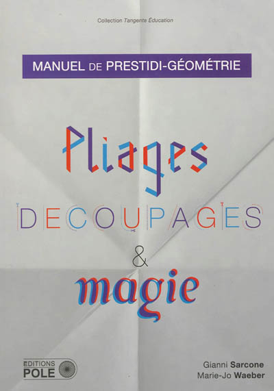Pliages, découpages & magie : manuel de prestidi-géométrie