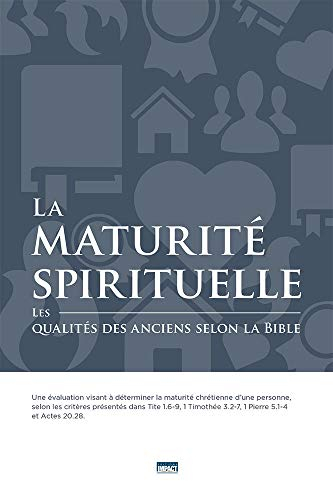 La maturité spirituelle (Spiritual Maturity): Les qualités des anciens selon la Bible
