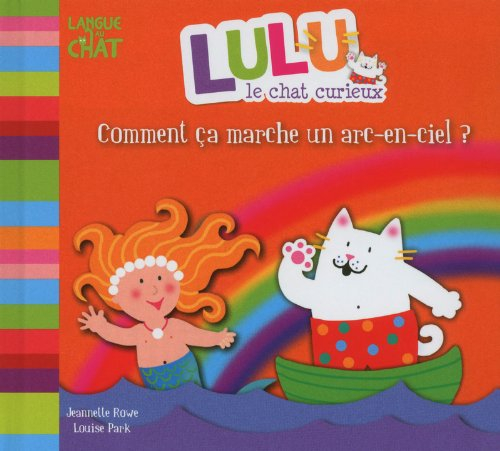 Lulu le chat curieux. Comment ça marche un arc-en-ciel ?