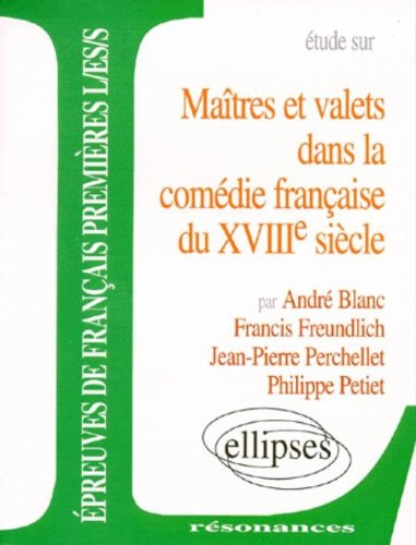 Etude sur maîtres et valets dans la comédie française du XVIIIe siècle : épreuves de français premiè