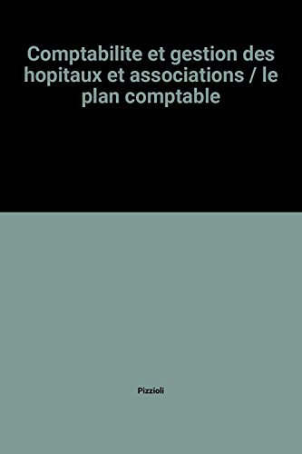 Comptabilité et gestion des hôpitaux et associations. Vol. 2-1. Le Plan comptable