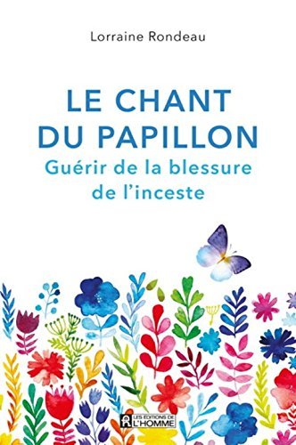 Le chant du papillon : guérir de la blessure de l'inceste