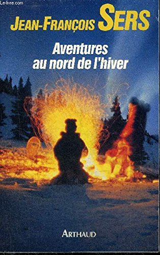 Aventures au nord de l'hiver - Jean-François Sers
