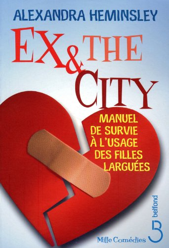 Ex and the city : manuel de survie à l'usage des filles larguées