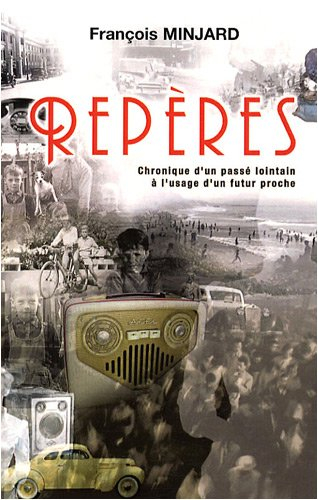 Repères : chroniques d'un passé lointain à l'usage d'un futur proche de François Minjard 