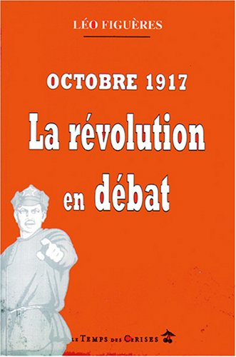 Octobre 1917, la révolution en débat : réflexion sur la révolution russe et ses suites