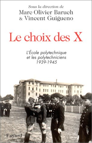 Le choix des X : l'Ecole polytechnique et les polytechniciens, 1939-1945