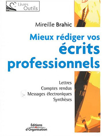 Mieux rédiger vos écrits professionnels : lettres, messages électroniques, comptes rendus, rapports,