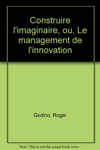 construire l'imaginaire, ou, le management de l'innovation (french edition)