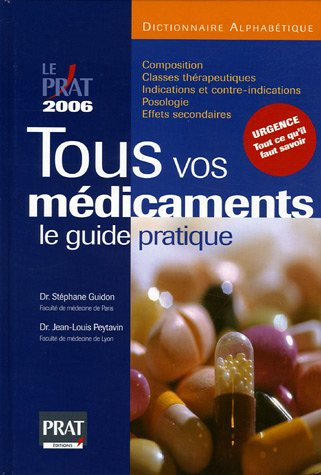 Tous vos médicaments, le guide pratique 2006 : dictionnaire alphabétique + tout ce qu'il faut savoir