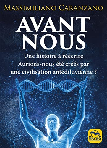 Avant nous : les Anunnaki et la création de l'être humain : l'histoire comme on ne nous l'a jamais r