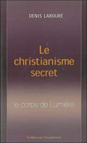 Le christianisme secret : le corps de lumière