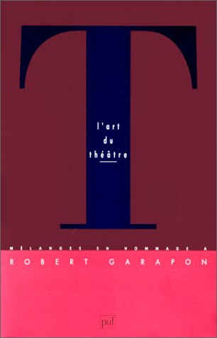 L'Art du théâtre : mélanges en hommage à Robert Garapon