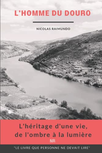 L'homme du Douro - L'héritage d'une vie, de l'ombre à la lumière.: Le journal d'un homme qui retrace
