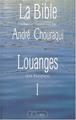 La Bible : Louanges (les Psaumes). Vol. 1