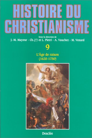 Histoire du christianisme : des origines à nos jours. Vol. 9. L'âge de raison
