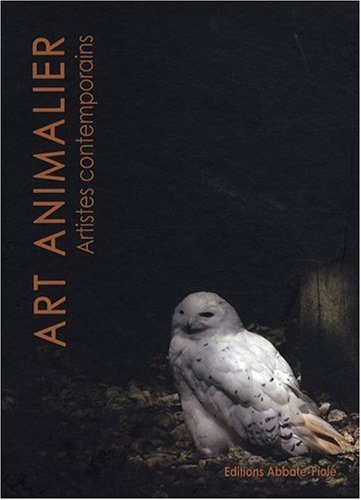 Art animalier. Artistes contemporains. Vol. 1