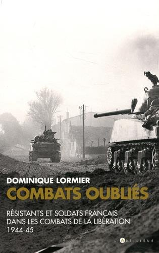 Combats oubliés : résistants et soldats français dans les combats de la Libération 1944-45