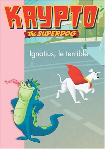 Krypto, the superdog. Vol. 6. Ignatius, le terrible