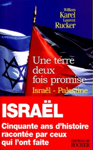 Une terre deux fois promise Israêl-Palestine : cinquante ans d'histoire racontée par ceux qui l'ont 