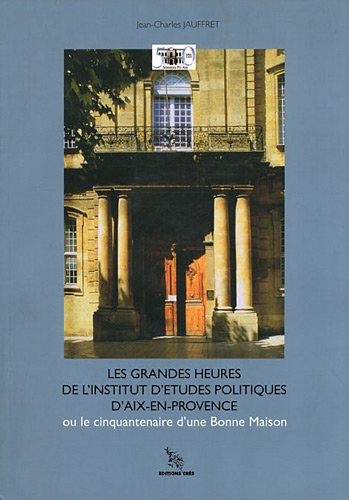 Les grandes heures de l'institut d'études politiques d'Aix-en-Provence, 1956-2006 ou Le cinquantenai