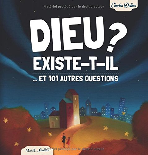 Dieu existe-t-il ? : et 101 autres questions