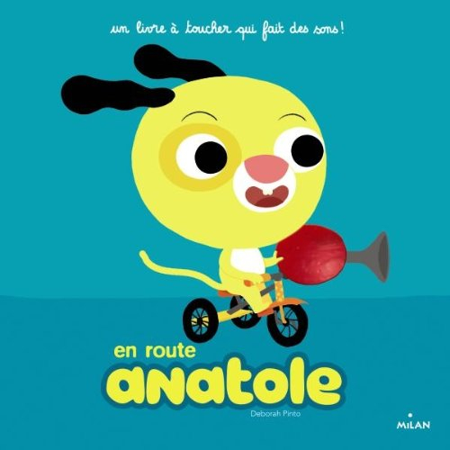 Anatole. En route Anatole : un livre à toucher qui fait des sons !
