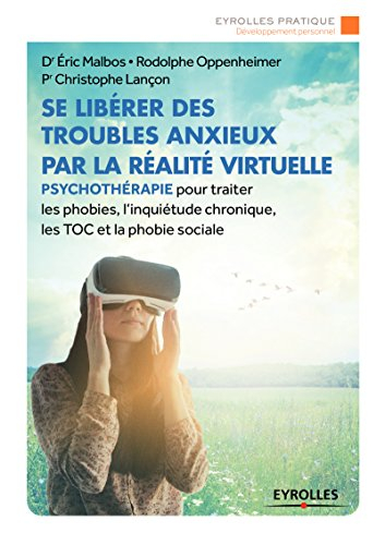 Se libérer des troubles anxieux par la réalité virtuelle : psychothérapie pour traiter les phobies, 
