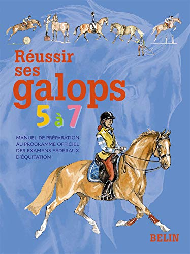 Réussir ses galops 5 à 7 : manuel de préparation au programme officiel des examens fédéraux d'équita