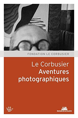 Le Corbusier : aventures photographiques