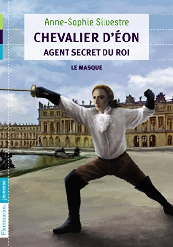 Chevalier d'Eon, agent secret du roi. Vol. 1. Le masque