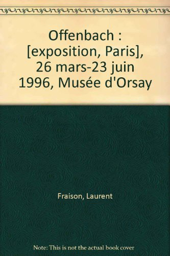 Offenbach : exposition, Paris, Musée d'Orsay, 25 mars-19 mai 1996