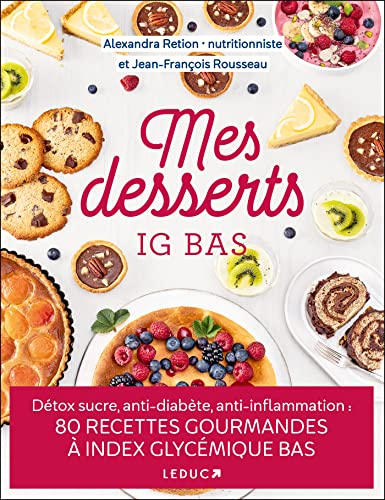 Mes desserts IG bas : détox sucre, anti-diabète, anti-inflammation : 80 recettes gourmandes à index 