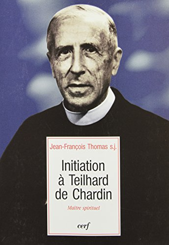 Initiation à Teilhard de Chardin : maître spirituel