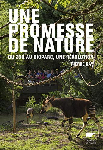 Une promesse de nature : du zoo au bioparc, une révolution dans la protection animale