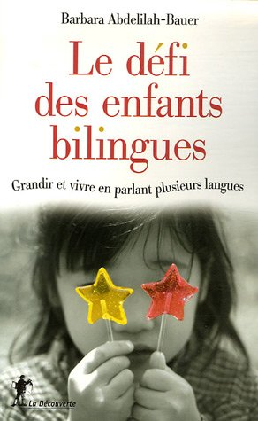 Le défi des enfants bilingues : grandir et vivre en parlant plusieurs langues - Barbara Abdelilah-Bauer
