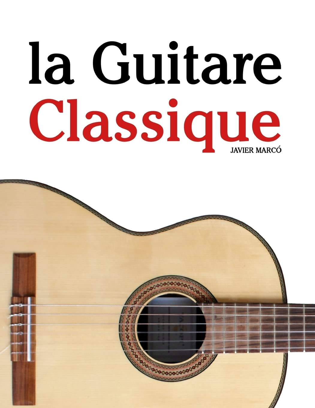 la Guitare Classique: Pièces faciles de Bach, Mozart, Beethoven, ainsi que d'autres compositeurs