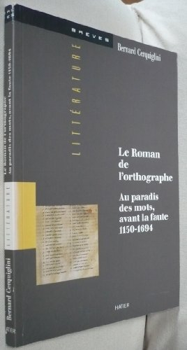 Le roman de l'orthographe : au paradis des mots, avant la faute, 1150-1694