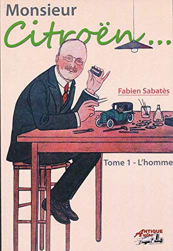 Monsieur Citroën. Vol. 1. L'homme