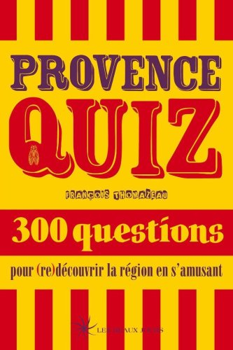 Provence quiz : 300 questions pour (re)découvrir la région en s'amusant