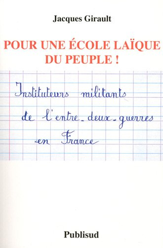 Pour une école laïque du peuple ! : instituteurs militants de l'entre-deux-guerres en France