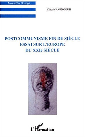 Postcommunisme fin de siècle : essai sur l'Europe du XXIe siècle