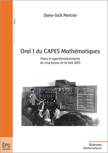 Oral 1 du Capes mathématiques : plans et approfondissements de cinq leçons de la liste 2013