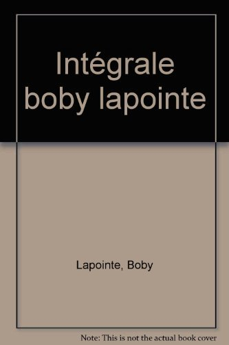 Intégrale Boby Lapointe : chansons, poèmes, inédits