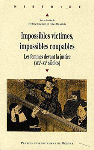Impossibles victimes, impossibles coupables : les femmes devant la justice (XIXe-XXe siècles)