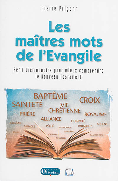 Les maîtres mots de l'Evangile : petit dictionnaire théologique pour mieux comprendre le Nouveau Tes