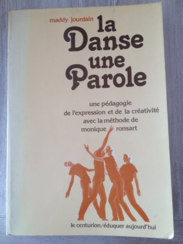 La Danse, une parole : une pédagogie de l'expression et de la créativité, avec la méthode de Monique