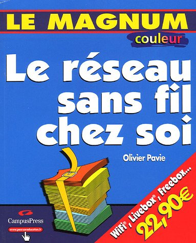 Le réseau sans fil chez soi : édition couleur : Wifi, Livebox, Freebox...