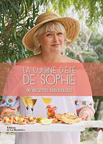 La cuisine d'été de Sophie : 90 recettes ensoleillées